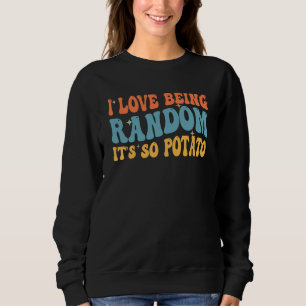 Sweatshirt J'adore être aléatoire C'est tellement patate Fou
