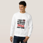 Sweatshirt J'Ai 99 Problèmes Mais Mon Swag N'Est Pas Un T-shi (Devant entier)