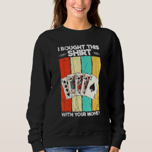 Sweatshirt J'Ai Acheté Ceci Avec Votre Money Casino Poker