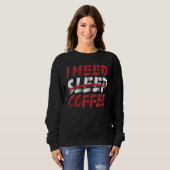 Sweatshirt J'Ai Besoin De Café Dormir (Devant entier)