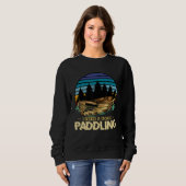 Sweatshirt J'Ai Besoin D'Une Bonne Paddle Kayak Bateau Rowing (Devant entier)