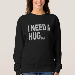 Sweatshirt J'Ai Besoin D'Une Grande Voiture Auto Mécanique Ga