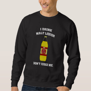Sweatshirt J'ai bu de la liqueur de malt - Ne me jugez pas