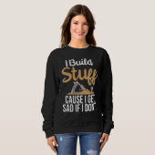Sweatshirt J'ai construit des trucs parce que je deviens tris (Devant entier)