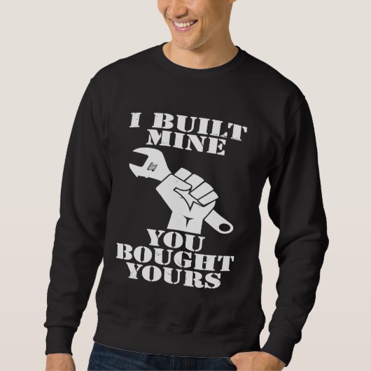 Sweatshirt J'Ai Construit La Mienne Vous Avez Acheté Votre Vo (Devant)