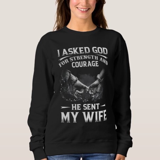 Sweatshirt J'Ai Demandé À Dieu Sa Force Et Son Courage D'Avoi (Devant)