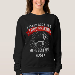 Sweatshirt J'Ai Demandé À Dieu Un Véritable Ami Alors Il M'A
