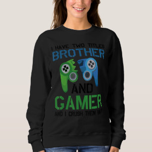 Sweatshirt J'Ai Deux Titres Brother Et Gamer Jeux Vidéo Pc