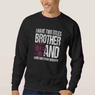 Sweatshirt J'Ai Deux Titres Frère Et Gamer Je Les Écrase B