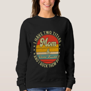 Sweatshirt J'Ai Deux Titres Maman Et Assistant Dentaire Maman