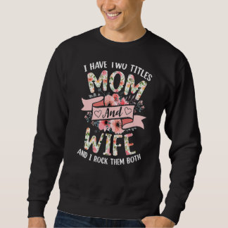 Sweatshirt J'Ai Deux Titres Maman Et Femme Je Les Roche Tous 