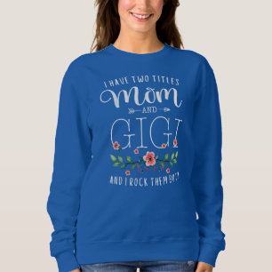 Sweatshirt J'Ai Deux Titres Maman Et Gigi Je Les Roche Tous L