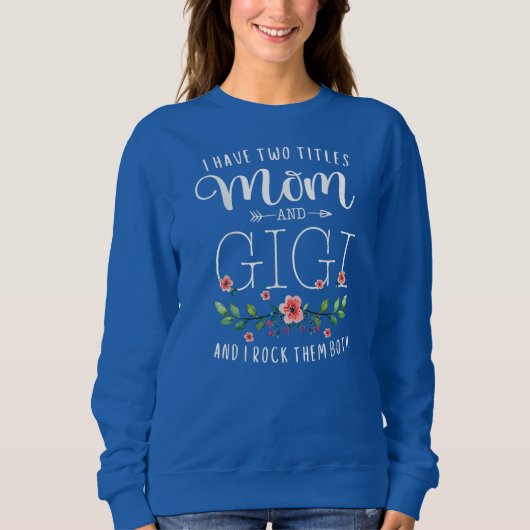 Sweatshirt J'Ai Deux Titres Maman Et Gigi Je Les Roche Tous L (Devant)