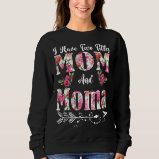 Sweatshirt J'ai deux titres Maman et Moma Flowers Da de mère