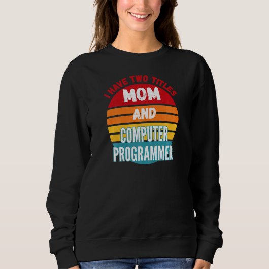 Sweatshirt J'Ai Deux Titres Maman Et Programmeur Informatique (Devant)