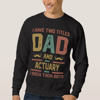 Sweatshirt J'ai deux titres Papa et Actuaire Rétro