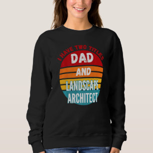 Sweatshirt J'ai Deux Titres Papa Et Architecte Paysagiste