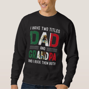 Sweatshirt J'Ai Deux Titres Papa Et Grand-Père Mexicains Homm