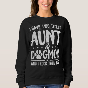 Sweatshirt J'Ai Deux Titres Tante Et Chien Maman Mignonne Chi