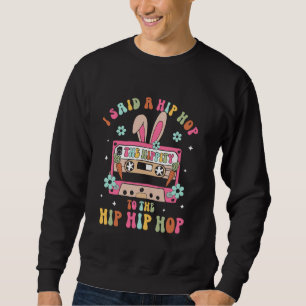 Sweatshirt J'ai dit Hip The Hippity à Hop Hip Hop Bunny Drôle