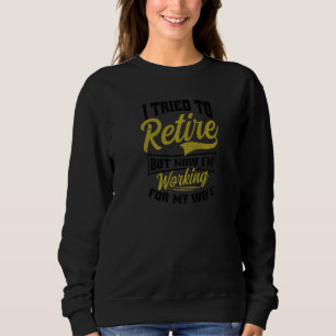 Sweatshirt J'Ai Essayé De Me Retirer Maintenant Je Travaille