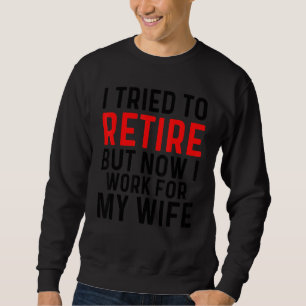 Sweatshirt J'Ai Essayé De Me Retirer, Mais Maintenant Je Trav
