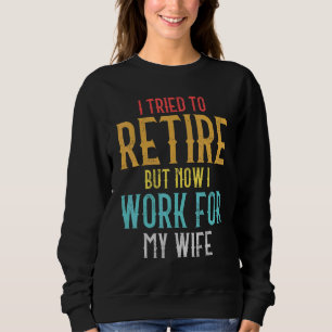 Sweatshirt J'Ai Essayé De Me Retirer, Mais Maintenant Je Trav
