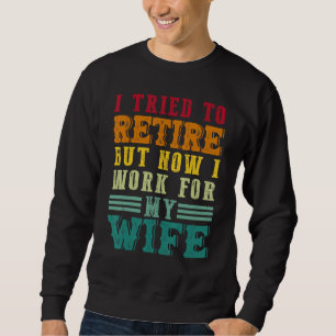 Sweatshirt J'Ai Essayé De Me Retirer, Mais Maintenant Je Trav