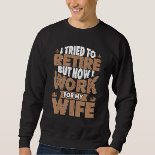 Sweatshirt J'Ai Essayé De Me Retirer, Mais Maintenant Je Trav