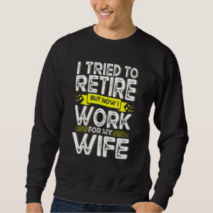 Sweatshirt J'Ai Essayé De Me Retirer, Mais Maintenant Je Trav