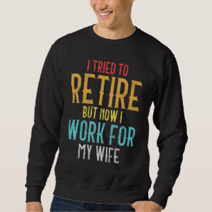 Sweatshirt J'Ai Essayé De Me Retirer, Mais Maintenant Je Trav
