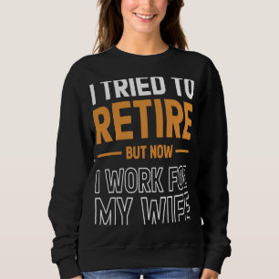 Sweatshirt J'Ai Essayé De Me Retirer, Mais Maintenant Je Trav