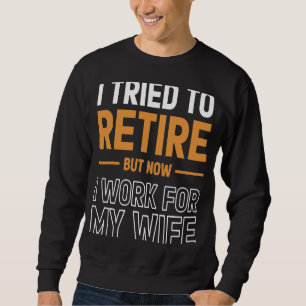 Sweatshirt J'Ai Essayé De Me Retirer, Mais Maintenant Je Trav