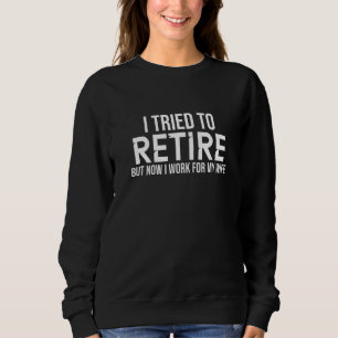 Sweatshirt J'Ai Essayé De Me Retirer Mais Maintenant Je Trava