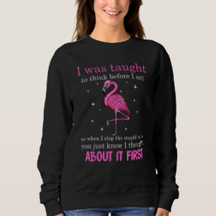 Sweatshirt J'Ai Été Appris À Réfléchir Avant D'Agir Ainsi Qua