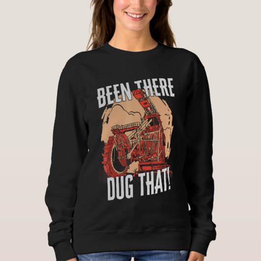 Sweatshirt J'Ai Été Là À Creuser Ce Lourd Excavateur De Machi (Devant)