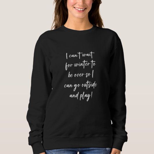 Sweatshirt J'ai hâte que l'hiver soit fini pour sortir (Devant)
