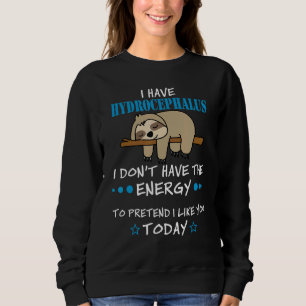 Sweatshirt J'Ai Hydrocéphalie I Donu2019t Avoir L'Énergie A