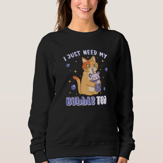 Sweatshirt J'Ai Juste Besoin De Bubble Thé Cute Chat Bubble T (Devant)