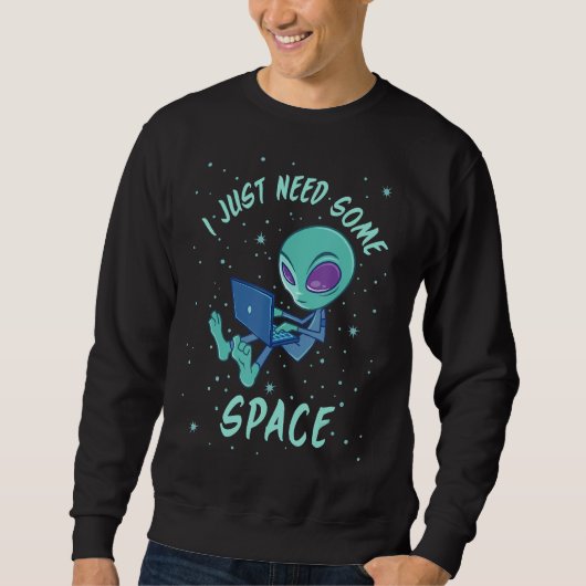 Sweatshirt J'Ai Juste Besoin D'Un Alien Spatial Avec Ordinate (Devant)