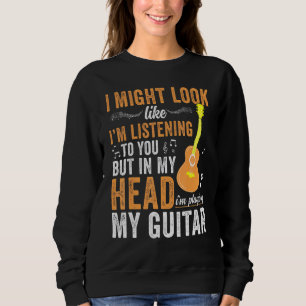 Sweatshirt J'Ai L'Air De Vous Écouter De La Musique De Guitar