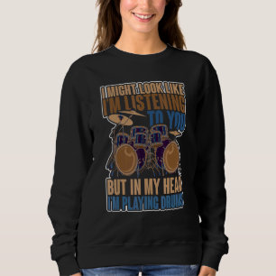 Sweatshirt J'Ai L'Air De Vous Écouter Drummer Drum