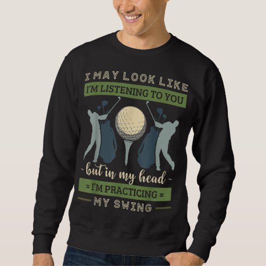 Sweatshirt J'ai l'air d'écouter Golf Swing Golfer Pa (Devant)