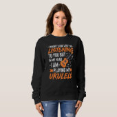 Sweatshirt J'ai l'air d'écouter Ukulele Funny Uke (Devant entier)