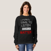 Sweatshirt J'Ai Le Temps D'Écouter Votre Vie, Ça Compte Pour  (Devant entier)