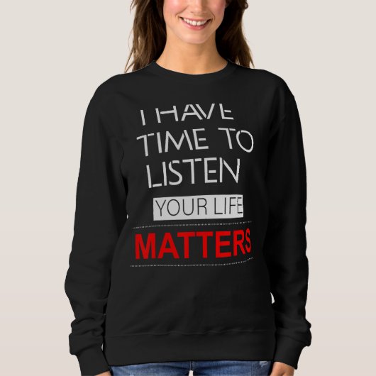Sweatshirt J'Ai Le Temps D'Écouter Votre Vie, Ça Compte Pour  (Devant)
