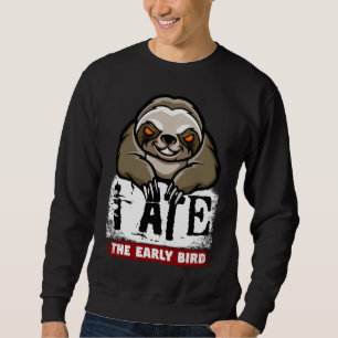 Sweatshirt J'ai mangé l'oiseau tôt. Paresse grincheuse, entai