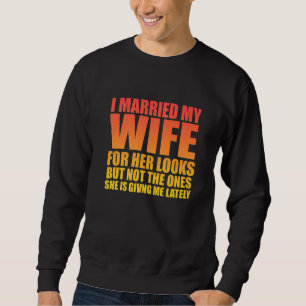 Sweatshirt J'Ai Marié Ma Femme Pour Son Aspect Mais Sarcastiq