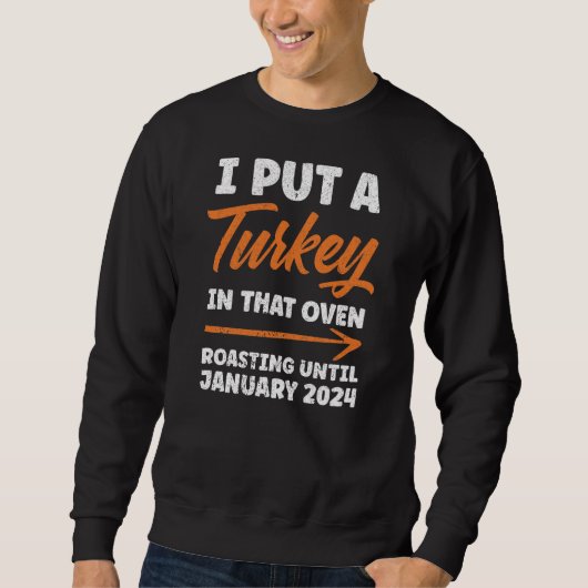 Sweatshirt J'Ai Mis La Turquie Dans Ce Four À Griller Janvier (Devant)