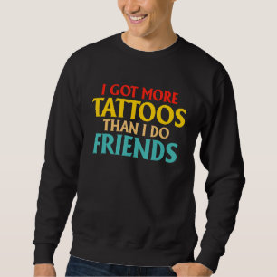 Sweatshirt J'ai plus de tatouages que j'ai d'amis